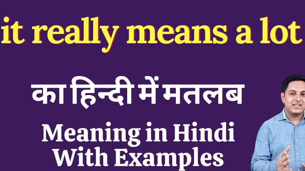 The Deep Significance: Unraveling 'This Means a Lot' Meaning in Hindi
